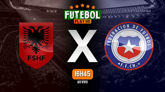 Assistir Albania x Chile ao vivo Grátis HD 22/03/2024