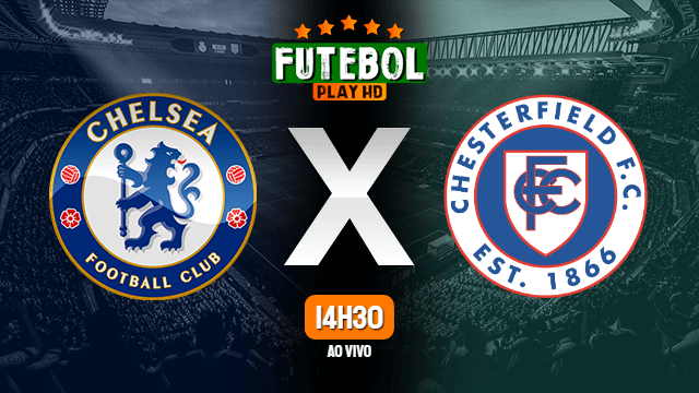 Assistir Chelsea x Chesterfield ao vivo HD 08/01/2022 Grátis