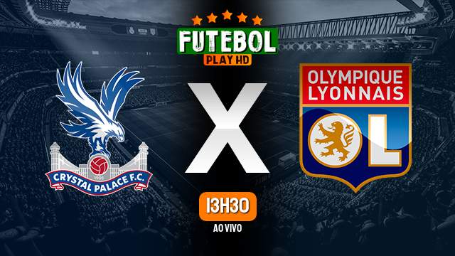 Assistir Crystal Palace x Lyon ao vivo HD 05/08/2023 Grátis