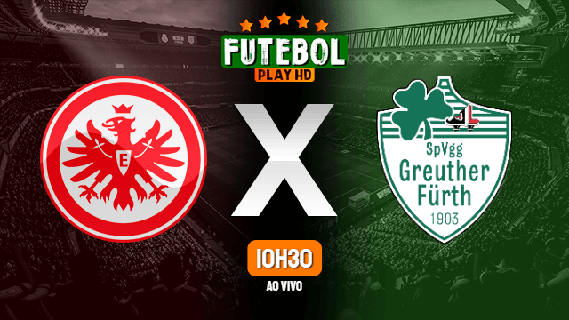 Assistir Eintracht Frankfurt x Greuther Furth ao vivo HD 02/04/2022 Grátis