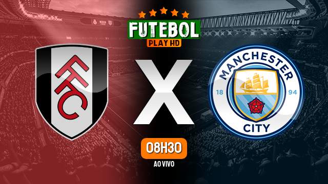 Assistir Fulham x Manchester City ao vivo 11/05/2024 HD