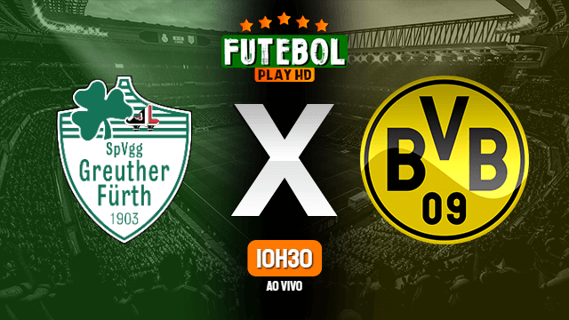 Assistir Greuther Furth x Borussia Dortmund ao vivo online 07/05/2022 HD