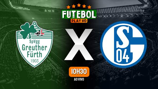Assistir Greuther Furth x Schalke 04 ao vivo HD 19/05/2024 Grátis