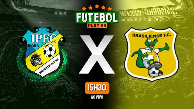 Assistir Iporá x Brasiliense ao vivo online 14/06/2023 HD