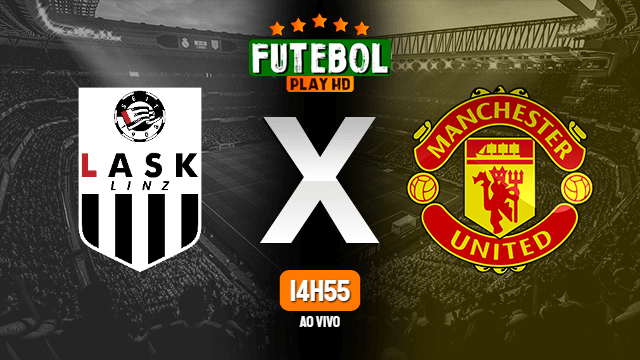 Assistir LASK x Manchester United ao vivo online HD 12/03/2020
