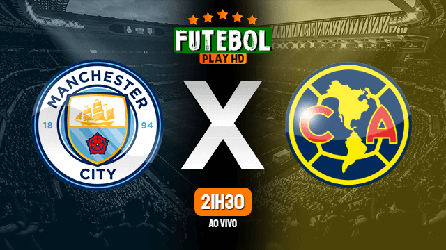 Assistir Manchester City x Club América ao vivo Grátis HD 20/07/2022