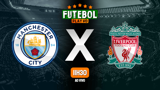 Assistir Manchester City x Liverpool ao vivo online 16/04/2022 HD