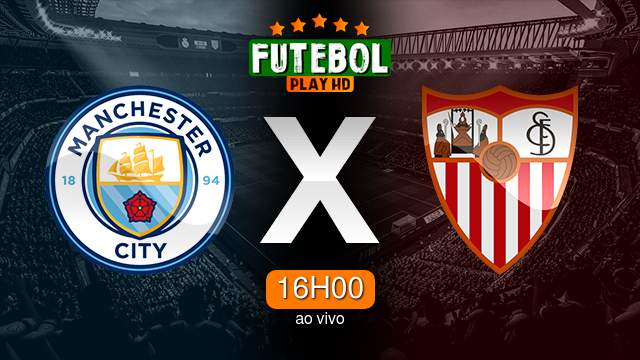 Assistir Manchester City x Sevilla ao vivo online 16/08/2023 HD