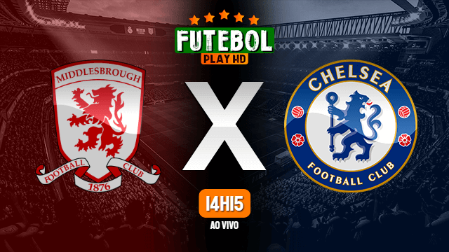 Assistir Middlesbrough x Chelsea ao vivo online 19/03/2022 HD