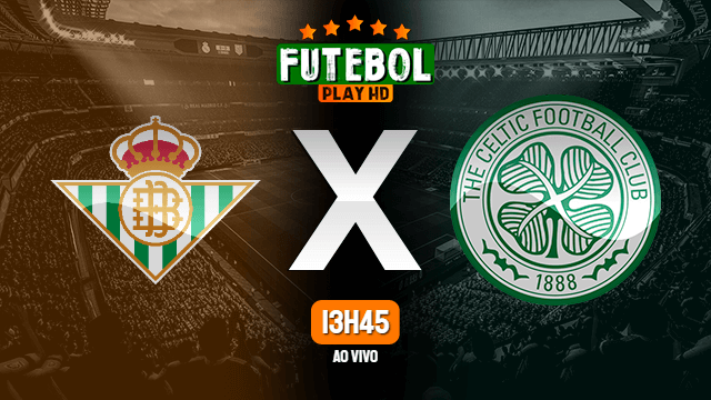 Assistir Real Betis x Celtic ao vivo online 16/09/2021 HD