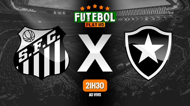 Assistir Santos x Botafogo ao vivo HD 20/07/2022 Grátis