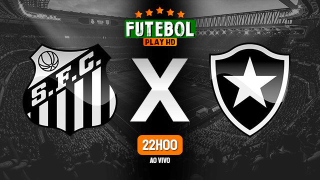 Assistir Santos x Botafogo ao vivo Grátis HD 10/04/2021