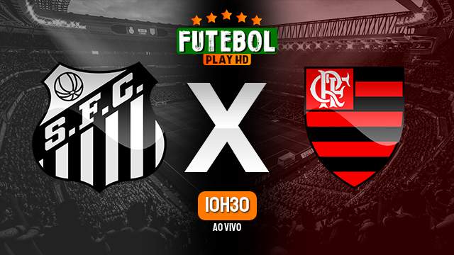 Assistir Santos x Flamengo ao vivo Grátis HD 25/06/2023