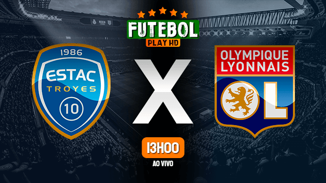 Assistir Troyes x Lyon ao vivo online 16/01/2022 HD
