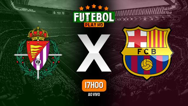 Assistir Valladolid x Barcelona ao vivo online 23/05/2023 HD