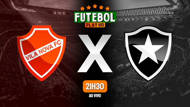 Assistir Vila Nova x Botafogo ao vivo HD 28/05/2021 Grátis