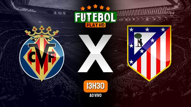 Assistir Villarreal x Atlético Madrid ao vivo online 04/06/2023 HD