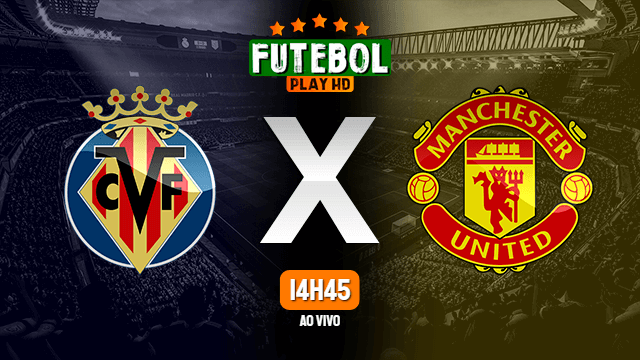 Assistir Villarreal x Manchester United ao vivo online 23/11/2021 HD